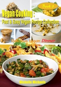  Michelle Michaels - Delicious Vegan Dinner Recipes - Vegan Cooking Fast &amp; Easy Recipe Collection, #3.