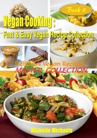  Michelle Michaels - Delicious Vegan Recipes Master Collection - Vegan Cooking Fast &amp; Easy Recipe Collection, #8.
