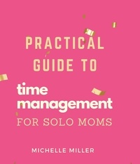  Michelle Miller - Time Management For Single Moms.