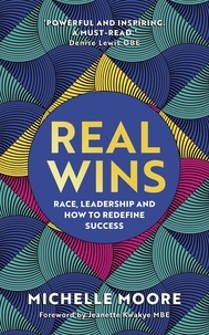 Michelle Moore - Real Wins - Race, Leadership and How to Redefine Success.