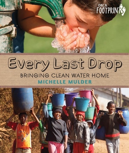 Michelle Mulder - Every Last Drop - Bringing Clean Water Home.