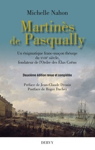 Michelle Nahon - Martinès de Pasqually - Un énigmatique franc-maçon théurge du XVIIIe siècle, fondateur de l'Ordre des Élus Coëns.