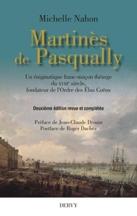 Michelle Nahon - Martinès de Pasqually - Un énigmatique franc-maçon théurge du XVIIIe siècle, fondateur de l'Ordre des Elus Coëns.
