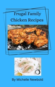  Michelle Newbold - Frugal Family Chicken Recipes.