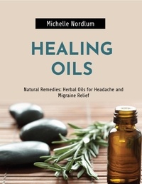  Michelle Nordlum - Natural Remedies: Herbal Oils for Headache and Migraine Relief.