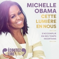 Michelle Obama - Cette lumière en nous - S'accomplir en des temps incertains.