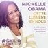 Michelle Obama - Cette lumière en nous - S'accomplir en des temps incertains.