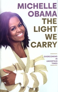 Michelle Obama - The Light We Carry - Overcoming In Uncertain Times.