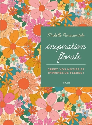 Inspiration florale. Créez vos motifs et imprimés de fleurs !