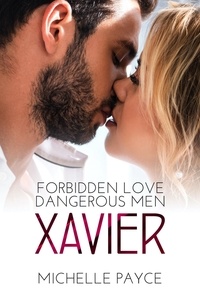  Michelle Payce - Xavier - Forbidden Love Dangerous Men, #1.