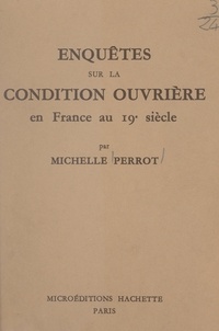 Michelle Perrot - Enquêtes sur la condition ouvrière en France au 19e siècle - Étude, bibliographie, index.