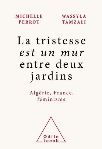 "La tristesse est un mur entre deux jardins". Algérie, France, féminisme