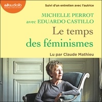 Michelle Perrot et Eduardo Castillo - Le Temps des féminismes - Suivi d'un entretien inédit avec l'autrice.