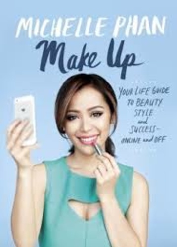 Michelle Phan - Make Up Your Life - Your Guide to Beauty, Style, and Success - Online and Off.