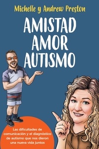  Michelle Preston et  Andrew Preston - Amistad Amor Autismo: Las dificultades de comunicación y el diagnóstico de autismo que nos dieron una nueva vida juntos (Spanish Edition).