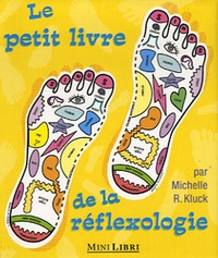 Michelle R Kluck - Le petit livre de la réflexologie.