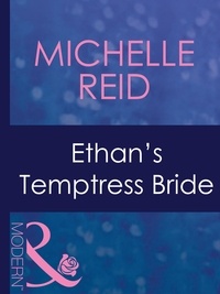 Michelle Reid - Ethan's Temptress Bride.