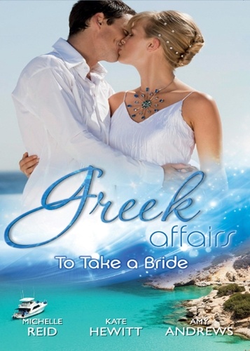 Michelle Reid et Kate Hewitt - Greek Affairs: To Take A Bride - The Markonos Bride / The Greek Tycoon's Reluctant Bride / Greek Doctor, Cinderella Bride.