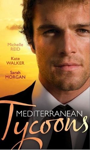 Michelle Reid et Kate Walker - Mediterranean Tycoons - The De Santis Marriage / The Greek Tycoon's Unwilling Wife / The Sicilian's Virgin Bride.