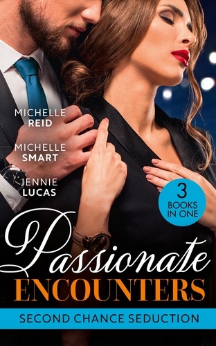 Michelle Reid et Michelle Smart - Passionate Encounters: Second Chance Seduction - A Passionate Marriage (Hot-Blooded Husbands) / A Passionate Reunion in Fiji / Dealing Her Final Card.