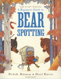 Michelle Robinson et David Roberts - A Beginner's Guide to Bear Spotting.