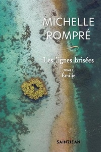 Michelle Rompré - Les lignes brisées Tome 2 : Emilie.