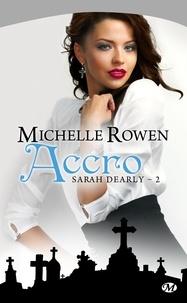 Michelle Rowen - Sarah Dearly Tome 2 : Accro.