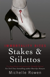 Michelle Rowen - Stakes &amp; Stilettos - An Immortality Bites Novel.