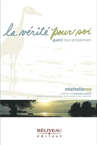 Michelle Roy - La vérité pour soi - Guérir tout simplement.