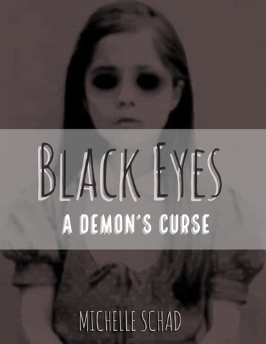  Michelle Schad - Black Eyes: A Demon's Curse.