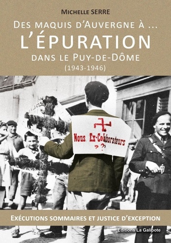 Des maquis d'Auvergne... à l'Epuration dans le Puy-de-Dôme (1943-1946). Exécutions sommaires et justice d'exception