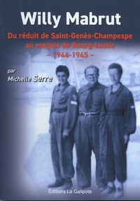 Michelle Serre - Willy Mabrut - Du réduit de Saint-Genès-Champespe au maquis de Bourg-Lastic - 1944-1945.