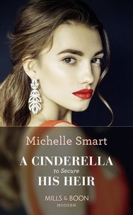 Michelle Smart - A Cinderella To Secure His Heir.