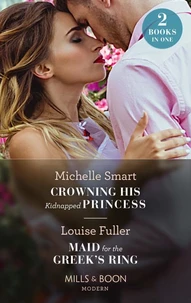 Crowning His Kidnapped Princess / Maid For The Greek's Ring