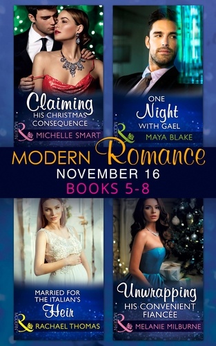 Michelle Smart et Maya Blake - Modern Romance November 2016 Books 5-8 - Claiming His Christmas Consequence / One Night with Gael / Married for the Italian's Heir / Unwrapping His Convenient Fiancée.