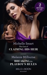 Michelle Smart et Melanie Milburne - The Cost Of Claiming His Heir / Breaking The Playboy's Rules - The Cost of Claiming His Heir (The Delgado Inheritance) / Breaking the Playboy's Rules.