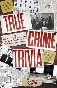 True Crime Trivia: 350 Questions &amp; Answers to Quiz Yourself and Challenge Your Friends