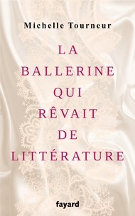 Michelle Tourneur - La ballerine qui rêvait de littérature.