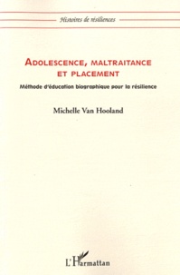 Michelle Van Hooland - Adolescence, maltraitance et placement - Méthode d'éducation biographique pour la résilience.