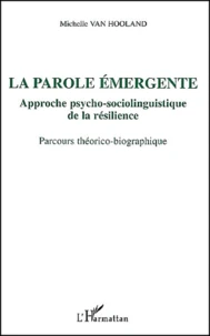 La Parole Emergente. Approche Psycho-Sociolinguistique De La Resilience, Parcours Theorico-Biographique