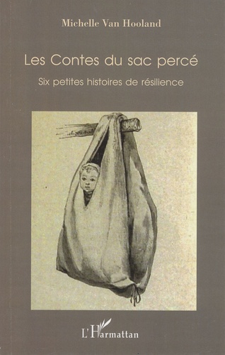 Michelle Van Hooland - Les contes du sac percé - Six petites histoires de résilience.