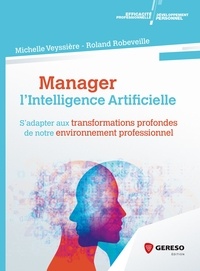 Michelle Veyssière et Roland Robeveille - Manager l'intelligence artificielle - S'adapter aux transformations profondes de notre environnement professionnel.