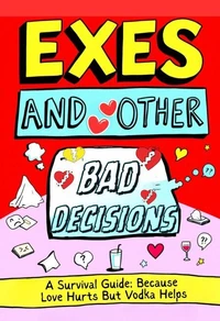 Exes And Other Bad Decisions