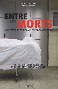 Michelle Williams et Keith McCarthy - Entre les morts - Confessions d'une employée de la morgue.
