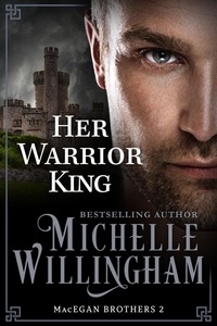  Michelle Willingham - Her Warrior King - MacEgan Brothers, #2.