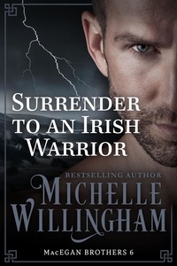  Michelle Willingham - Surrender to an Irish Warrior - MacEgan Brothers, #6.