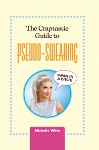 Michelle Witte - The Crap-tastic Guide to Pseudo-Swearing.
