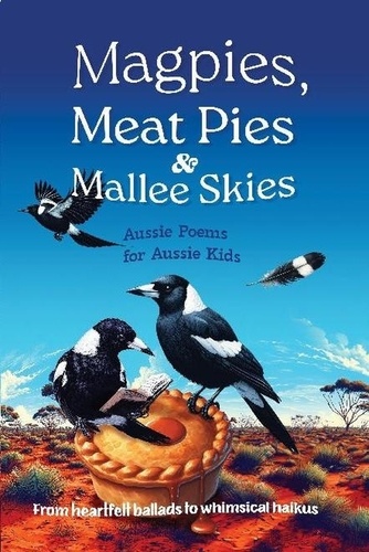  Michelle Worthington - Magpies, Meat Pies and Mallee Skies: Aussie Poems For Aussie Kids.