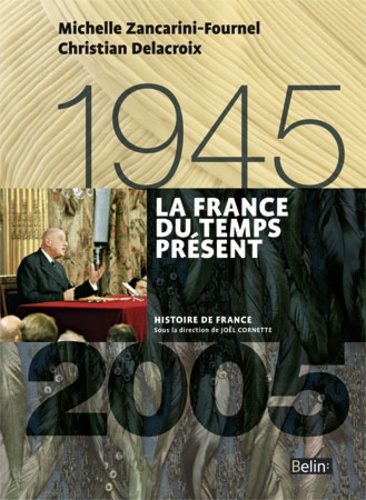 Michelle Zancarini-Fournel et Christian Delacroix - La France du temps présent 1945-2005.