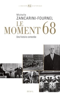 Michelle Zancarini-Fournel - Le moment 68 - Une histoire contestée.